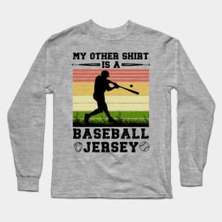 My Other Shirt Is A Baseball Jersey Baseball Shirt Long Sleeve T-Shirt